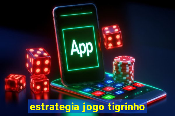 estrategia jogo tigrinho